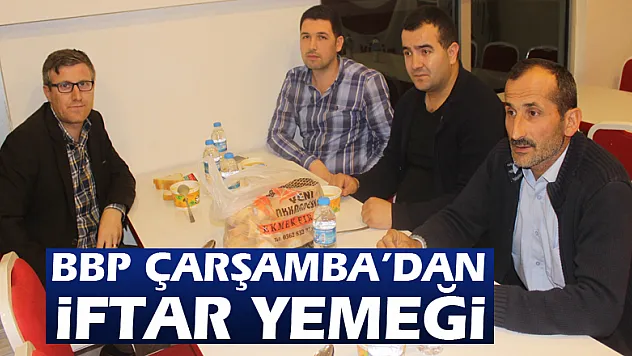 BBP Çarşamba'dan iftar yemeği