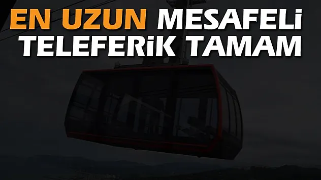 En uzun mesafeli teleferik tamam