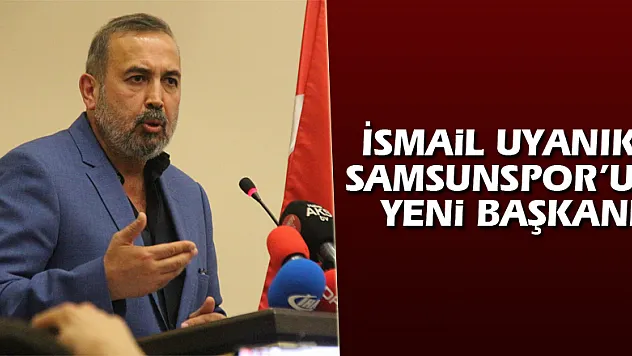 İsmail Uyanık, Samsunspor'un yeni başkanı
