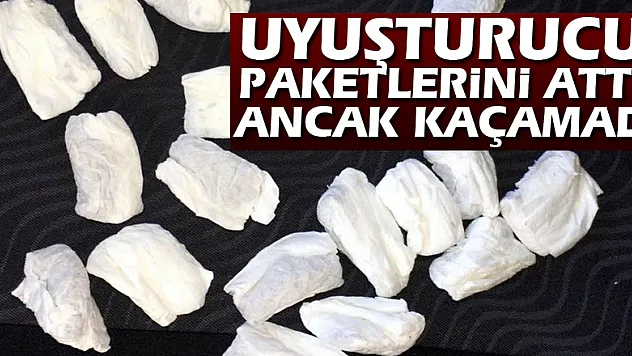 Uyuşturucu paketlerini attı ancak kaçamadı