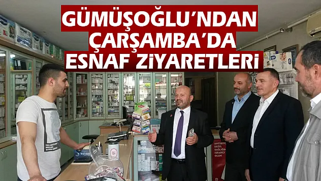 Gümüşoğlu'ndan Çarşamba'da Esnaf ziyaretleri