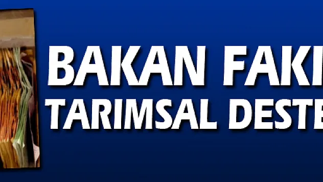 Bakan Fakıbaba'dan tarımsal destek açıklaması