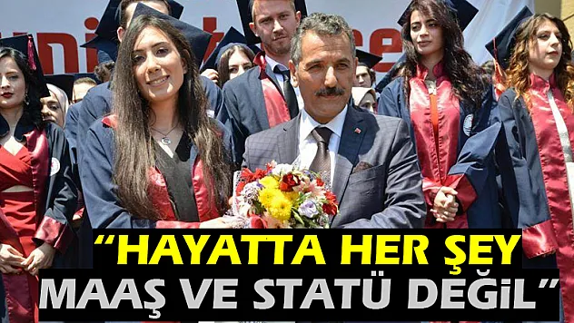  'Hayatta her şey maaş ve statü değil'
