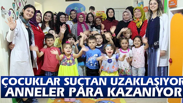 Çocuklar suçtan uzaklaşıyor, anneler para kazanıyor