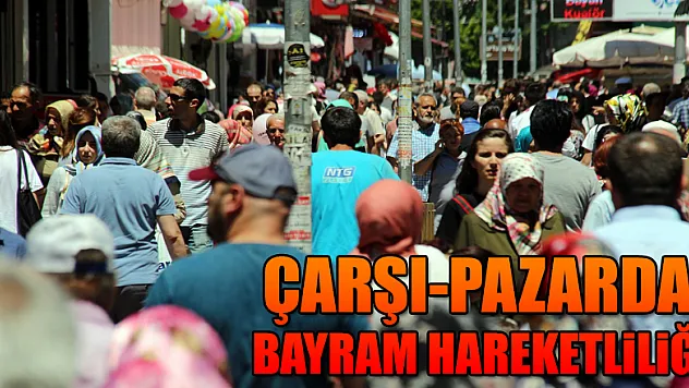 Çarşı-pazarda bayram hareketliliği