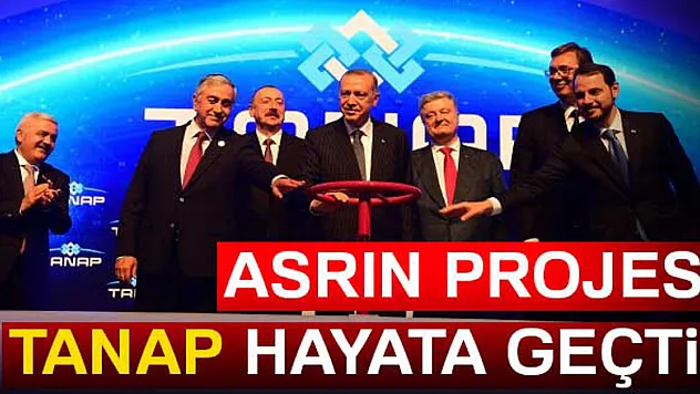 Asrın projesi TANAP hayata geçti