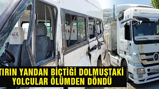 Tırın yandan biçtiği dolmuştaki yolcular ölümden döndü 