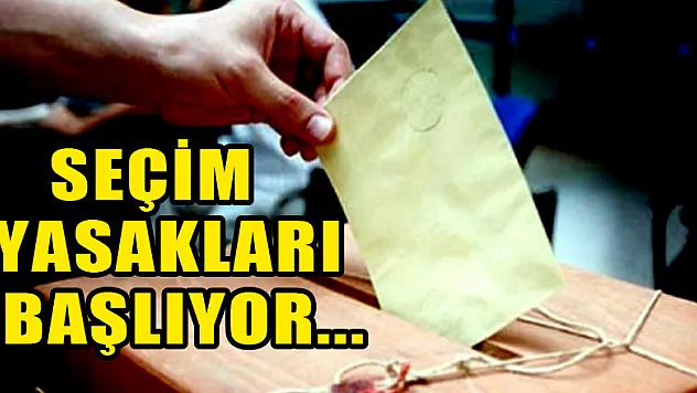 Seçim yasakları başlıyor...