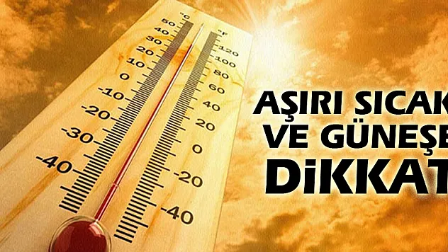 Aşırı sıcak ve güneşe dikkat