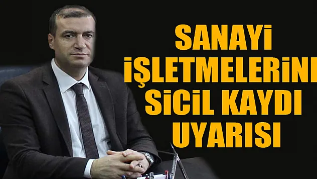 Sanayi işletmelerine sicil kaydı uyarısı 