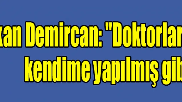 Bakan Demircan: 'Doktorlara yapılan saldırıları kendime yapılmış gibi görüyorum' 