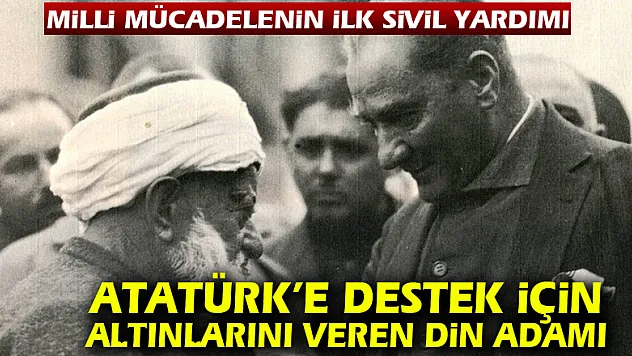 Atatürk'e destek için altınlarını veren din adamı