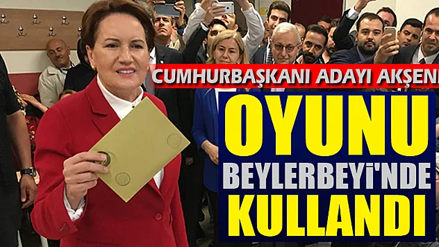 Cumhurbaşkanı adayı Akşener, oyunu Beylerbeyi'nde kullandı