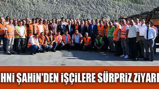 Zihni Şahin'den işçilere sürpriz ziyaret 