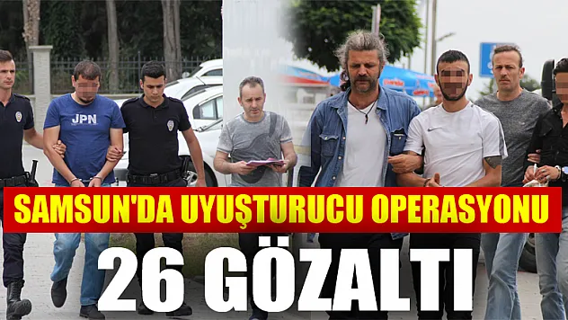 Samsun'da uyuşturucu operasyonu: 26 gözaltı 