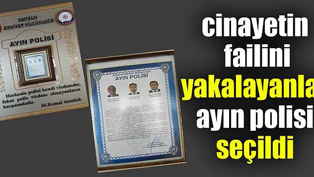 Kız yurdu önündeki cinayetin failini yakalayanlar ayın polisi seçildi 