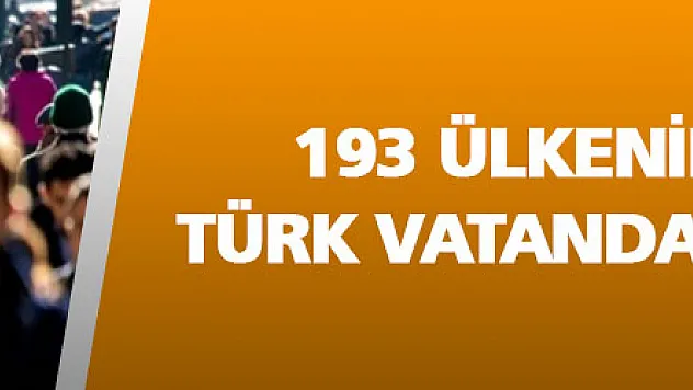 193 ülkenin 170'inde Türk vatandaşı bulunuyor