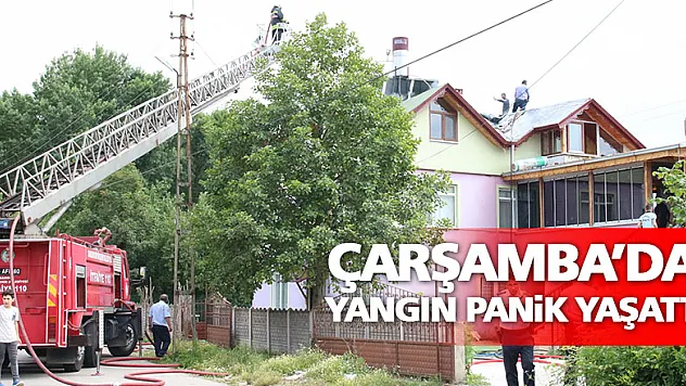 Çarşamba'da yangın panik yarattı