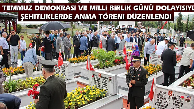 15 Temmuz Demokrasi ve Milli Birlik Günü dolayısıyla şehitliklerde anma töreni düzenlendi