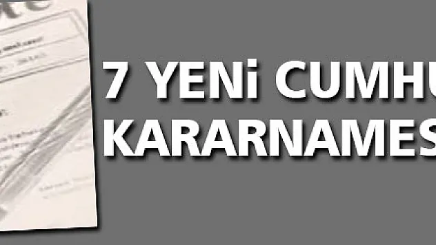 7 yeni Cumhurbaşkanlığı kararnamesi yayımlandı
