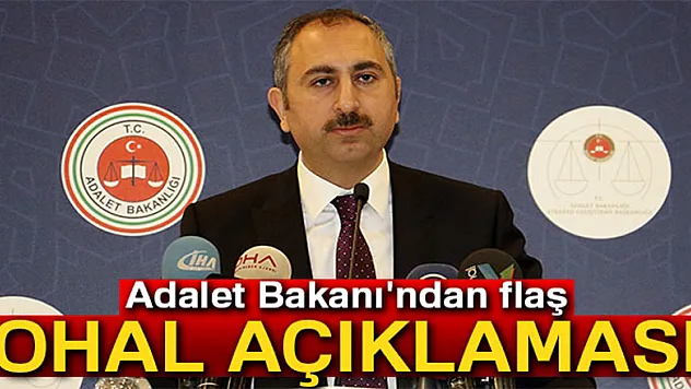 Adalet Bakanı'ndan flaş OHAL açıklaması