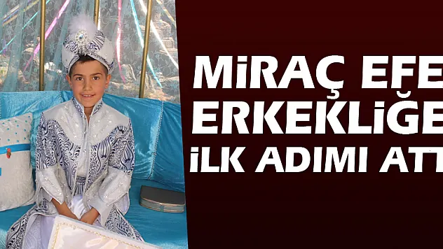 Miraç Efe erkekliğe ilk adımı attı