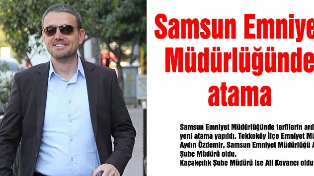 Samsun Emniyet Müdürlüğünde atama 