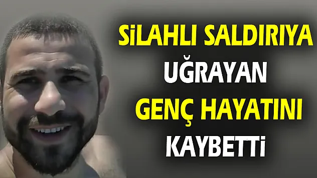 Samsun'da silahlı saldırıya uğrayan genç hayatını kaybetti 