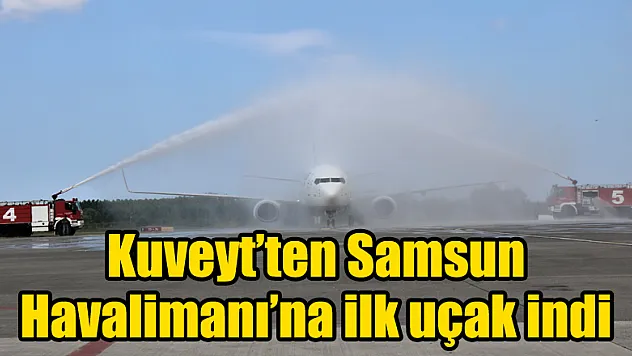Kuveyt'ten Samsun Havalimanı'na ilk uçak indi 