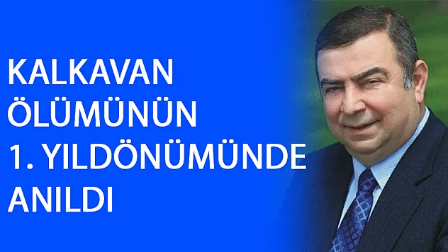 İhsan Kalkavan ölümünün 1. yıl dönümünde kabri başında anıldı 