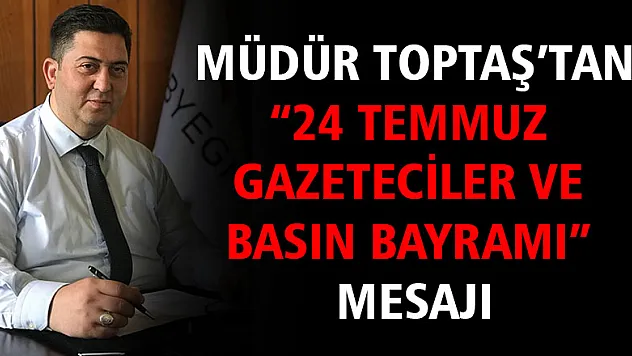 Toptaş, '24 Temmuz Gazeteciler ve Basın Bayramı'