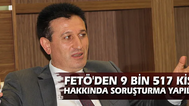 ' FETÖ'den 9 bin 517 kişi hakkında soruşturma yapıldı'