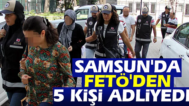 Samsun'da FETÖ'den 5 kişi adliyede