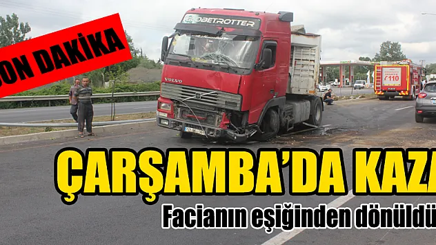 ÇARŞAMBA'DA FACİADAN DÖNÜLDÜ