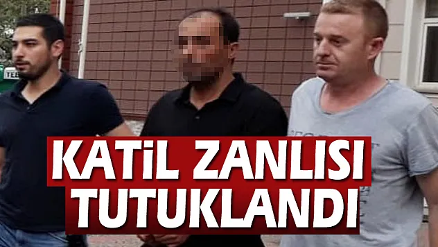 Katil zanlısı tutuklandı