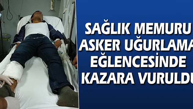Sağlık memuru asker uğurlama eğlencesinde kazara vuruldu