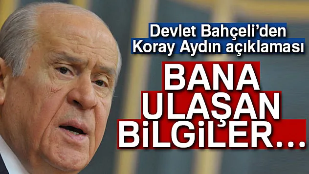 Son dakika... MHP lideri Devlet Bahçeli'den Koray Aydın açıklaması