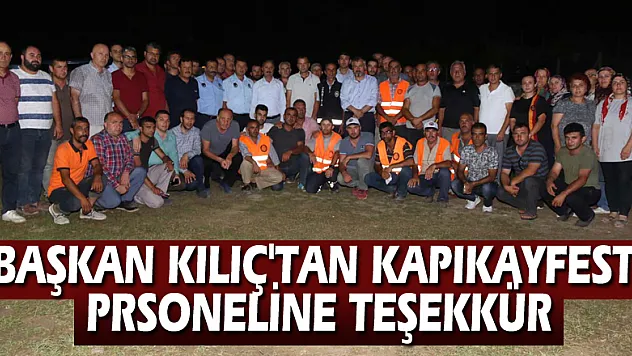 BAŞKAN KILIÇ'TAN KAPIKAYFEST PRSONELİNE TEŞEKKÜR