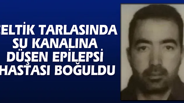 Çeltik tarlasında su kanalına düşen epilepsi hastası boğuldu