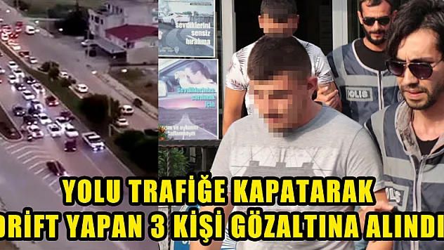Yolu trafiğe kapatarak drift yapan 3 kişi gözaltına alındı 