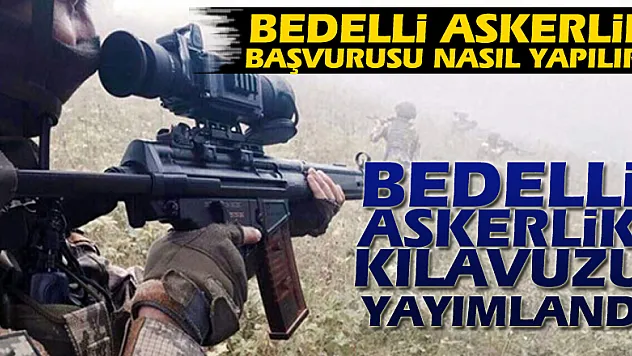 Bedelli askerlik başvurusu nasıl yapılır? |Bedelli askerlik kılavuzu YAYIMLANDI