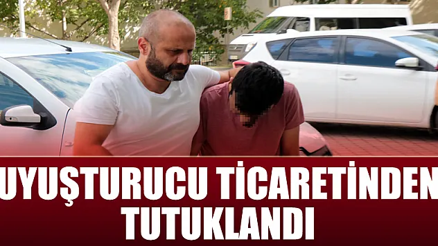Uyuşturucu ticaretinden tutuklandı 
