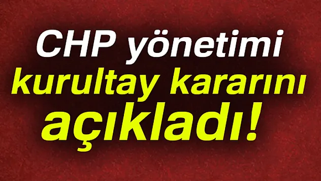 CHP Genel Merkezi, kurultayını açıkladı