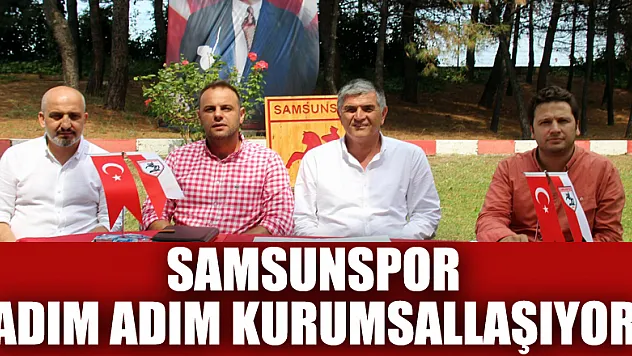 Samsunspor adım adım kurumsallaşıyor
