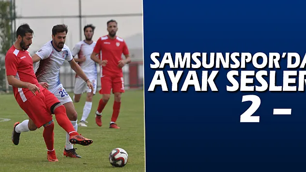 SAMSUNSPOR'DA AYAK SESLERİ 2 – 1