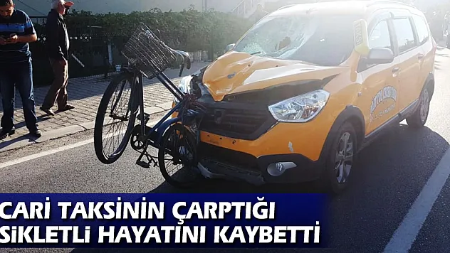 Ticari taksinin çarptığı bisikletli hayatını kaybetti