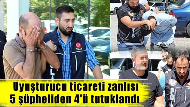  Uyuşturucu ticareti zanlısı 4 kişi tutuklandı 