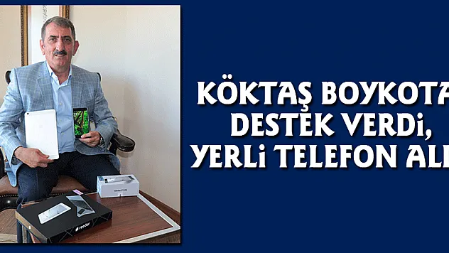 Köktaş boykota destek verdi, yerli telefon aldı