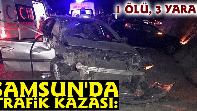 Samsun'da trafik kazası: 1 ölü, 3 yaralı
