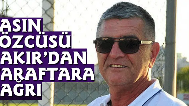 BASIN SÖZCÜSÜ ÇAKIR'DAN TARAFTARA ÇAĞRI